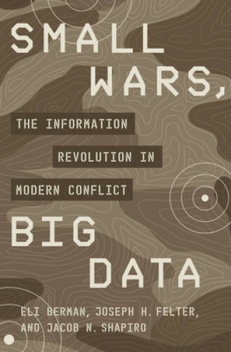 Small Wars, Big Data: The Information Revolution in Modern Conflict – GOOD