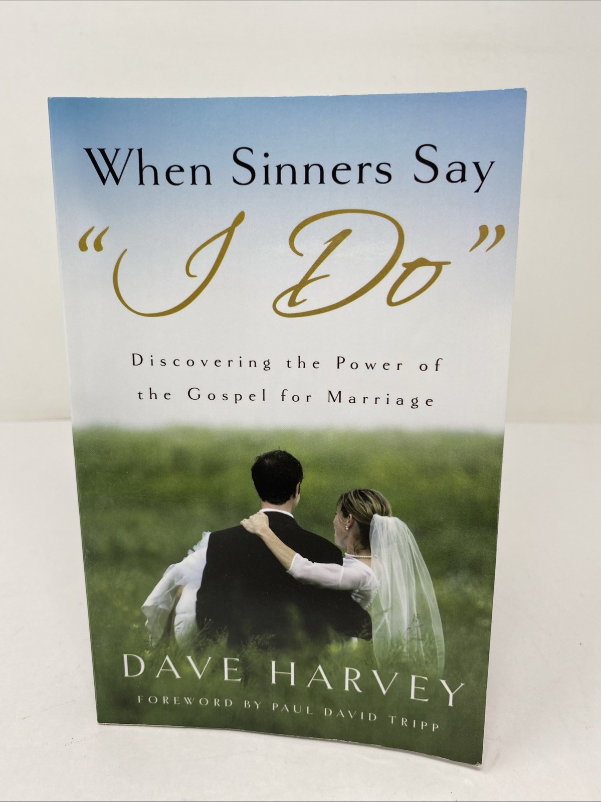 When Sinners Say “I Do”: Discovering the Power of the Gospel for Marriage Harvey
