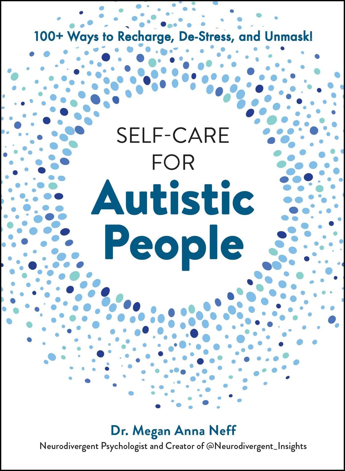 Self-Care for Autistic People: 100+ Ways to Recharge, De-Stress, and Unmask!, Ne