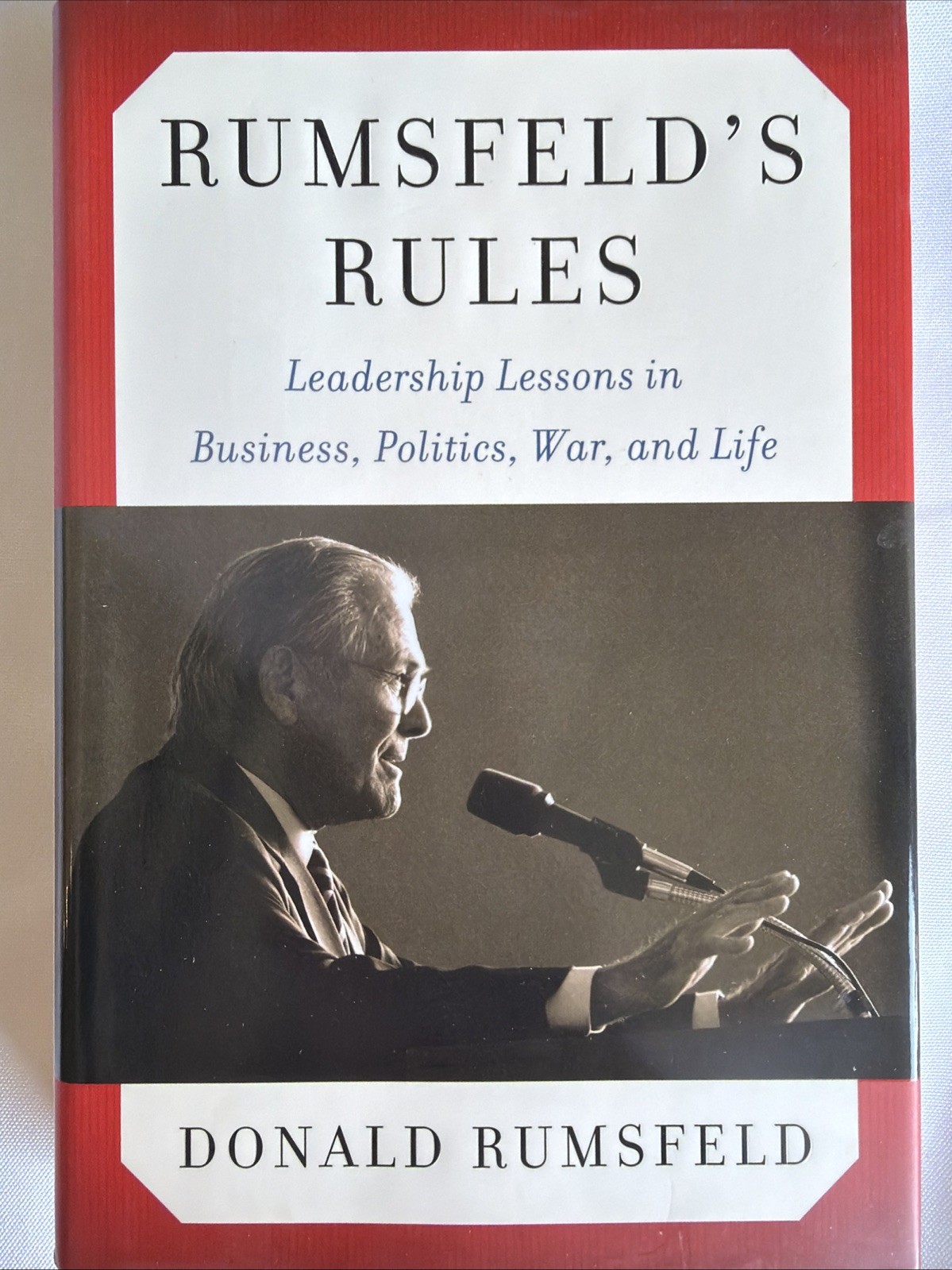 Rumsfeld’s Rules : Leadership Lessons in Business, Politics, War, and Life