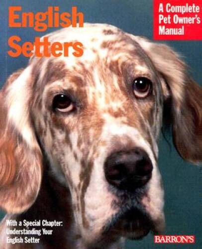 English Setters (Barrons Complete Pet Owners Manuals) – Paperback – GOOD