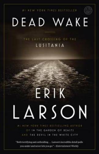 Dead Wake: The Last Crossing of the Lusitania – Paperback By Larson, Erik – GOOD