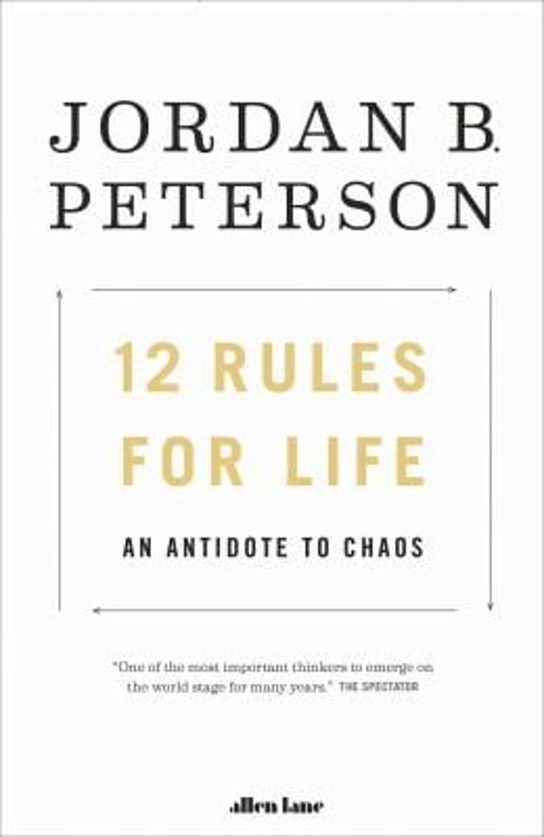 12 Rules for Life : An Antidote to Chaos Jordan B. Peterson