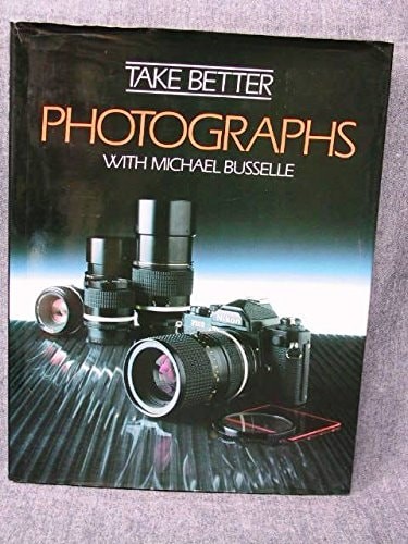 Take Better Photographs by Busselle, Michael, Good Book