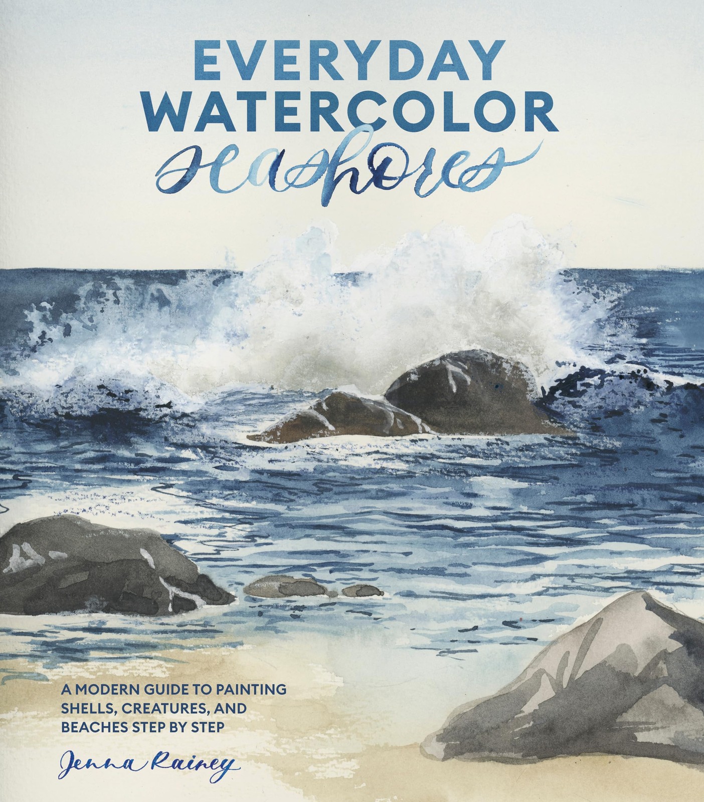 Everyday Watercolor Seashores: A Modern Guide to Painting Shells, Creatures, and