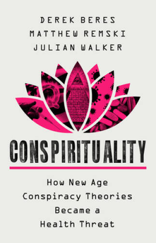 Conspirituality: How New Age Conspiracy Theories Became a Health Threat – GOOD