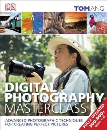 Digital Photography Masterclass – Hardcover By Ang, Tom – VERY GOOD
