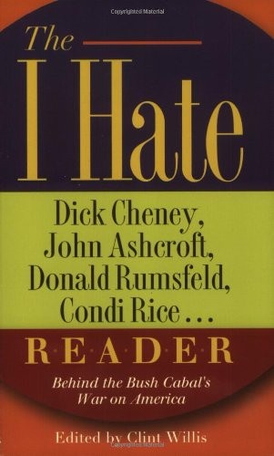 The I Hate Dick Cheney, John Ashcroft, Donald Rumsfeld, Condi Rice… Reader…