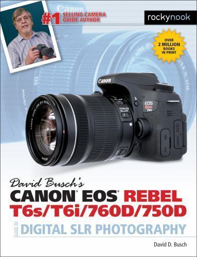 David Busch’s Canon EOS Rebel T6s/T6i/760D/7… 9781681980560 by Busch, David D.