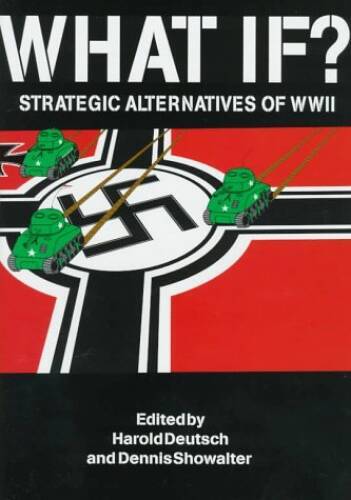 What If: Strategic Alternatives of WWII – Hardcover By Deutsch, Harold – GOOD