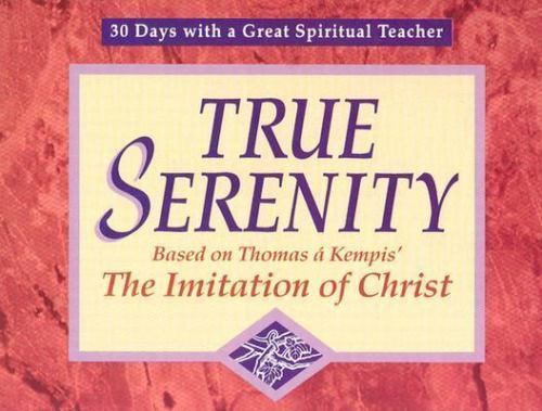 True Serenity: Based on Thomas a Kempis- 9780877935629, paperback, John J Kirvan