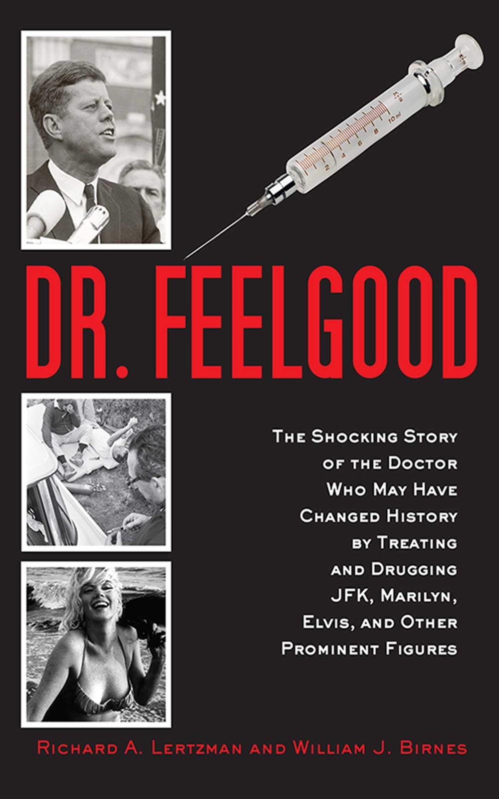 Dr. Feelgood: The Shocking Story of the Doctor Who May Have Changed History …