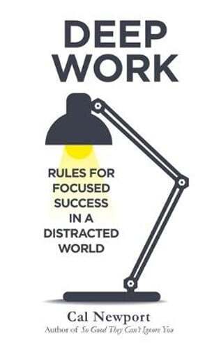 Deep Work: Rules for Focused Success in a Distracted World by Cal Newport: Used