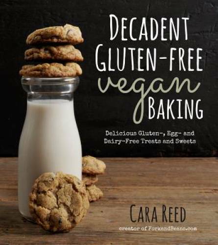 Decadent Gluten-Free Vegan Baking: Delicious, Gluten-, Egg- and Dairy-Fre – GOOD