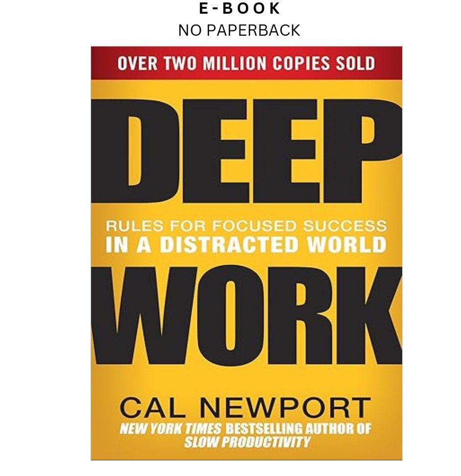 Deep Work: Rules for Focused Success in a Distracted W, Cal Newport 2016