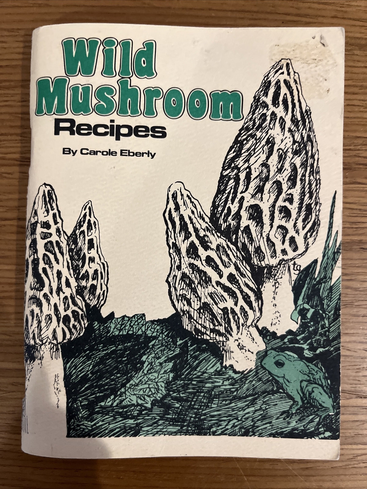 Wild Mushroom Recipes by Carole Eberly (1996) East Lansing, Michigan ~ Paperback