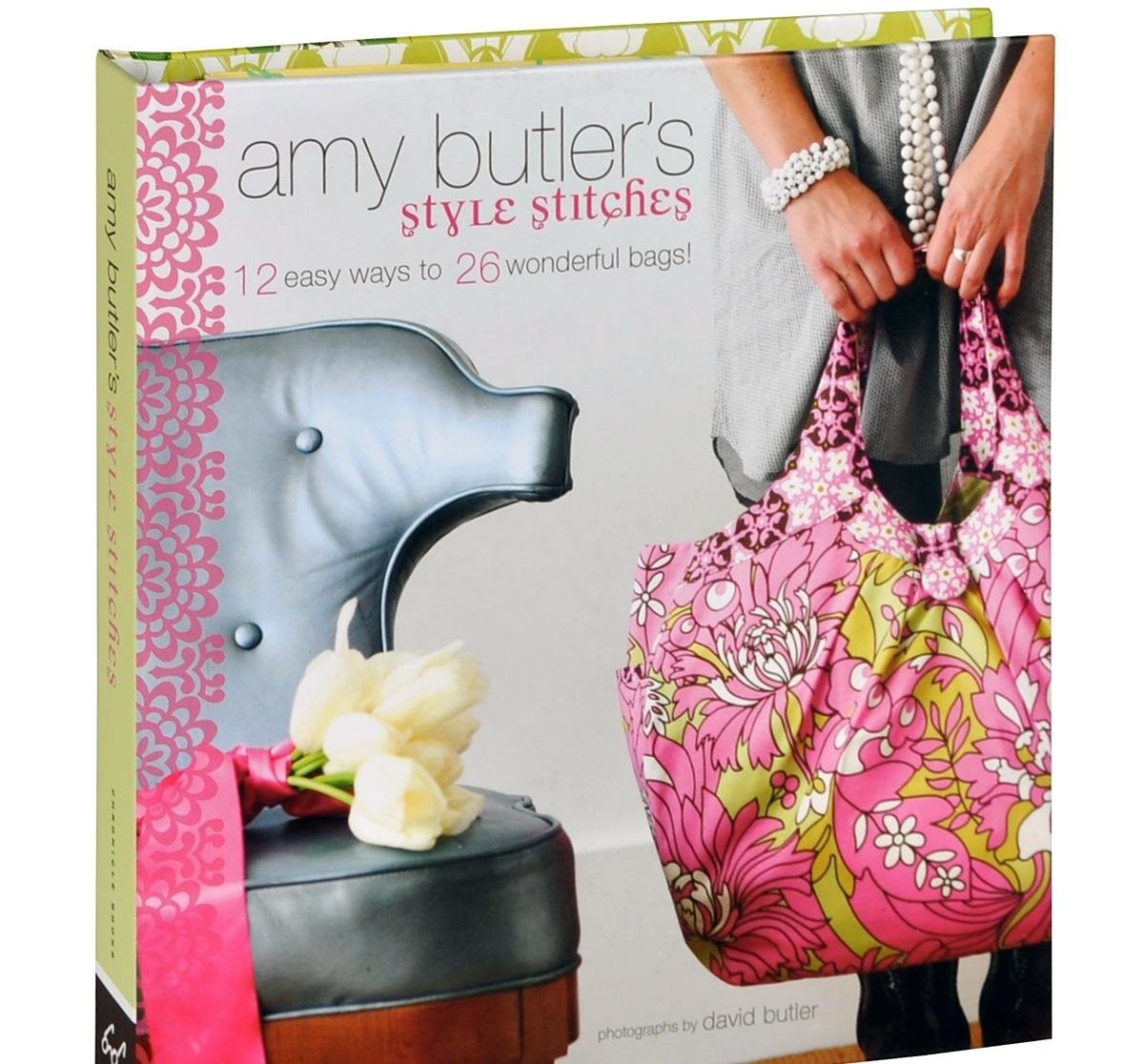 Amy Butler’s Style Stitches: 12 Easy Ways to 26 Wonderful Bags