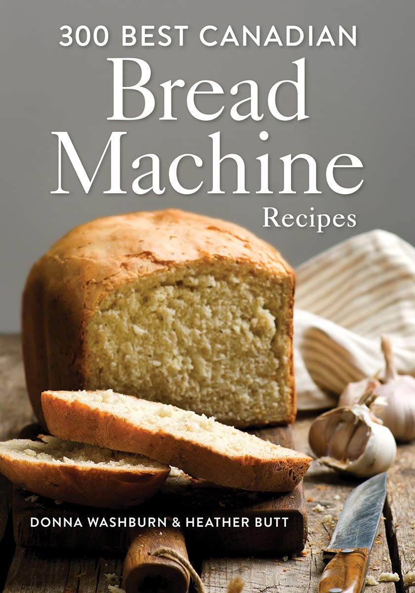 300 Best Canadian Bread Machine Recipes – paperback Washburn, Donna|Butt, He…