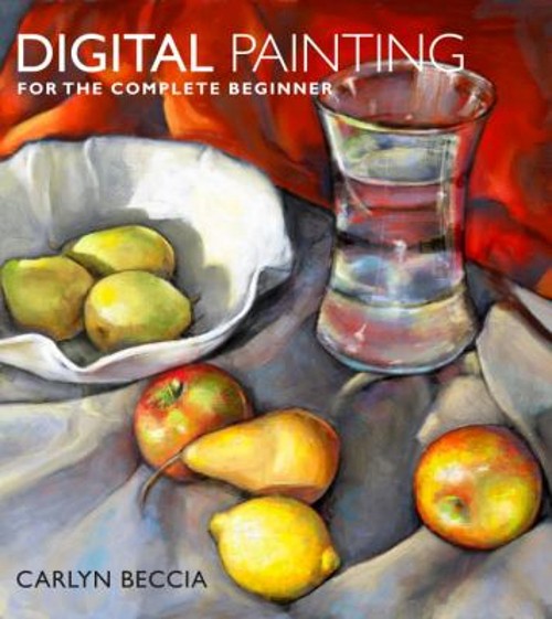 Digital Painting for the Complete Beginner Paperback Carlyn Becci
