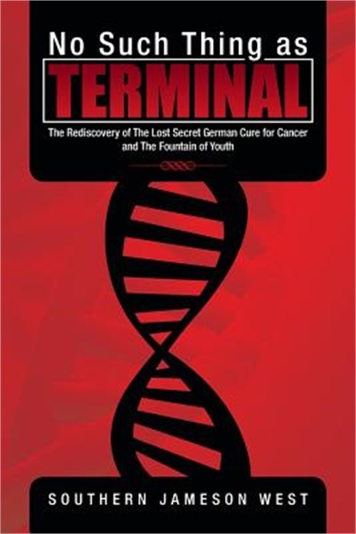 No Such Thing as Terminal: The Rediscovery of the Lost Secret German Cure for Ca