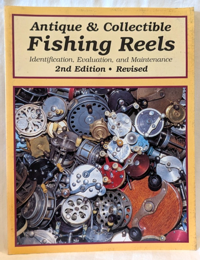 Antique & Collectible Fishing Reels (ID, Evaluation & Maintenance) – 2nd Edition