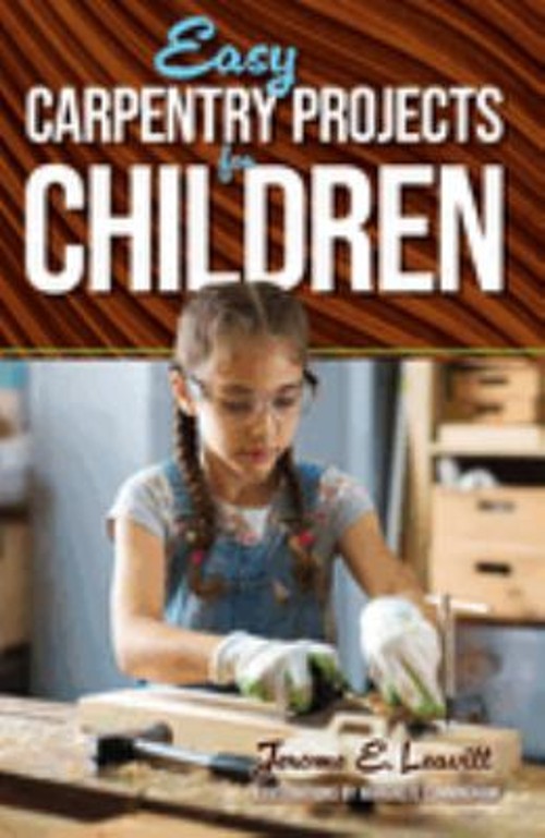 Easy Carpentry Projects for Children Paperback Jerome E. Leavitt