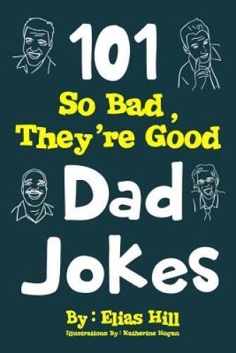 101 So Bad, They’re Good Dad Jokes – Paperback By Hill, Elias – GOOD