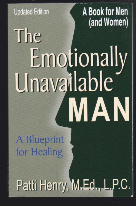 The Emotionally Unavailable Man: A Blueprint for Healing by Patti Henry 2017 NEW