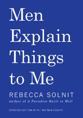Men Explain Things to Me – Paperback By Solnit, Rebecca – GOOD