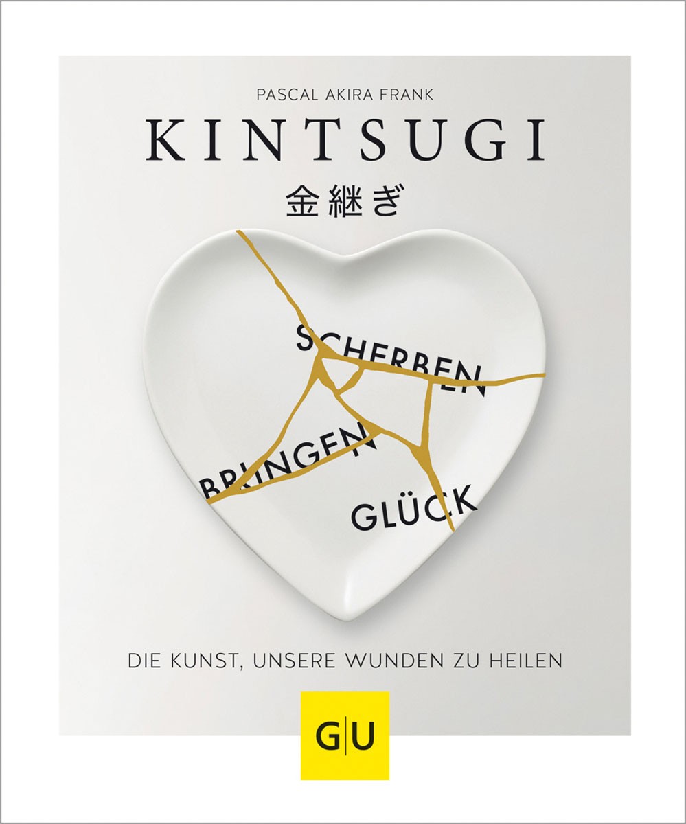 KINTSUGI – Scherben bringen Glück: Die Kunst, unsere Wunden zu heilen (Lebe …