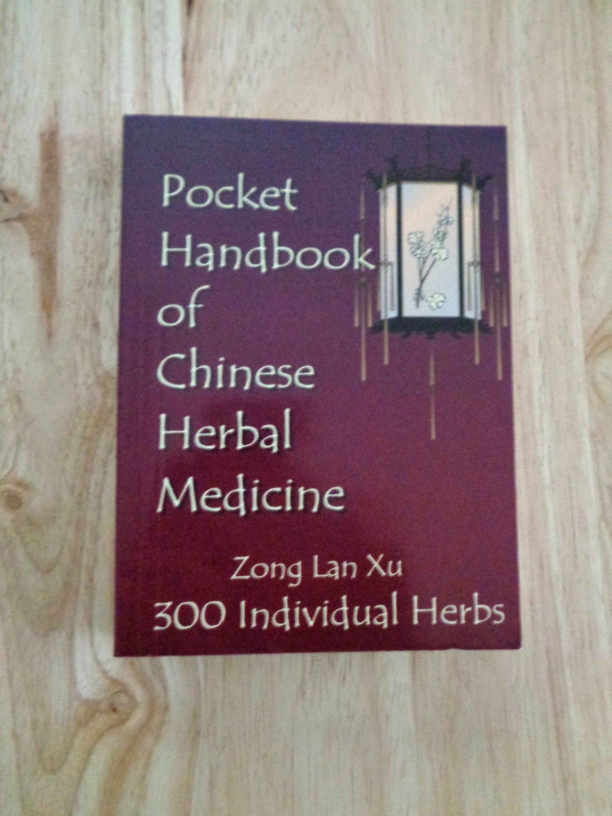 Pocket Hndbk Chinese Herbal Medicine 300 Individual Herbs by Zong Lan Xu 2000 SC
