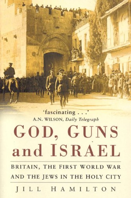 God, Guns and Israel : Britain, the First World War and the Jews