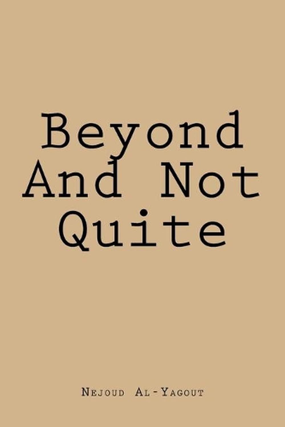 Beyond And Not Quite by Nejoud Al-Yagout (English) Paperback Book