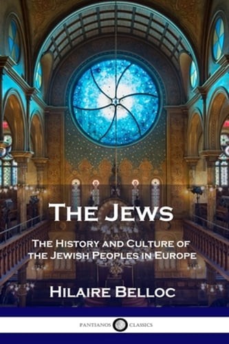 The Jews: The History and Culture of the Jewish Peoples in Europe by Belloc: New