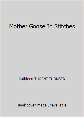 Mother Goose In Stitches by Kathleen THORNE-THOMSEN