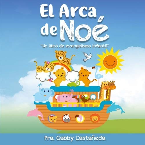 EL ARCA DE NOE: LIBRO DE EVANGELISMO INFANTIL. (SPANISH By Pra Gabby Castaneda