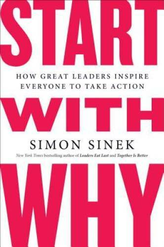 Start with Why: How Great Leaders Inspire Everyone to Take Action – GOOD