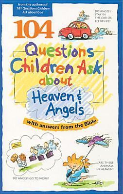 104 Questions Children Ask about Heaven and Angels (Questions Children Ask)