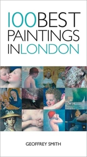 100 Best Paintings in London by Geoffrey Smith: Used