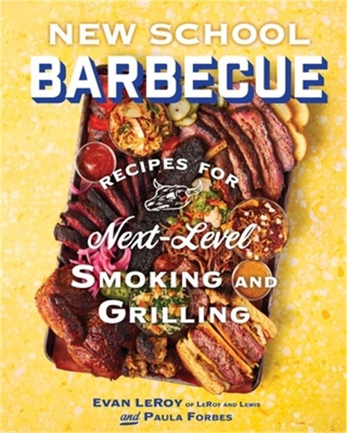 New School Barbecue: Recipes for Next-Level Smoking and Grilling from Austin’s L