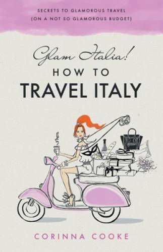 Glam Italia! How To Travel Italy: Secrets To Glamorous Travel (On A – VERY GOOD