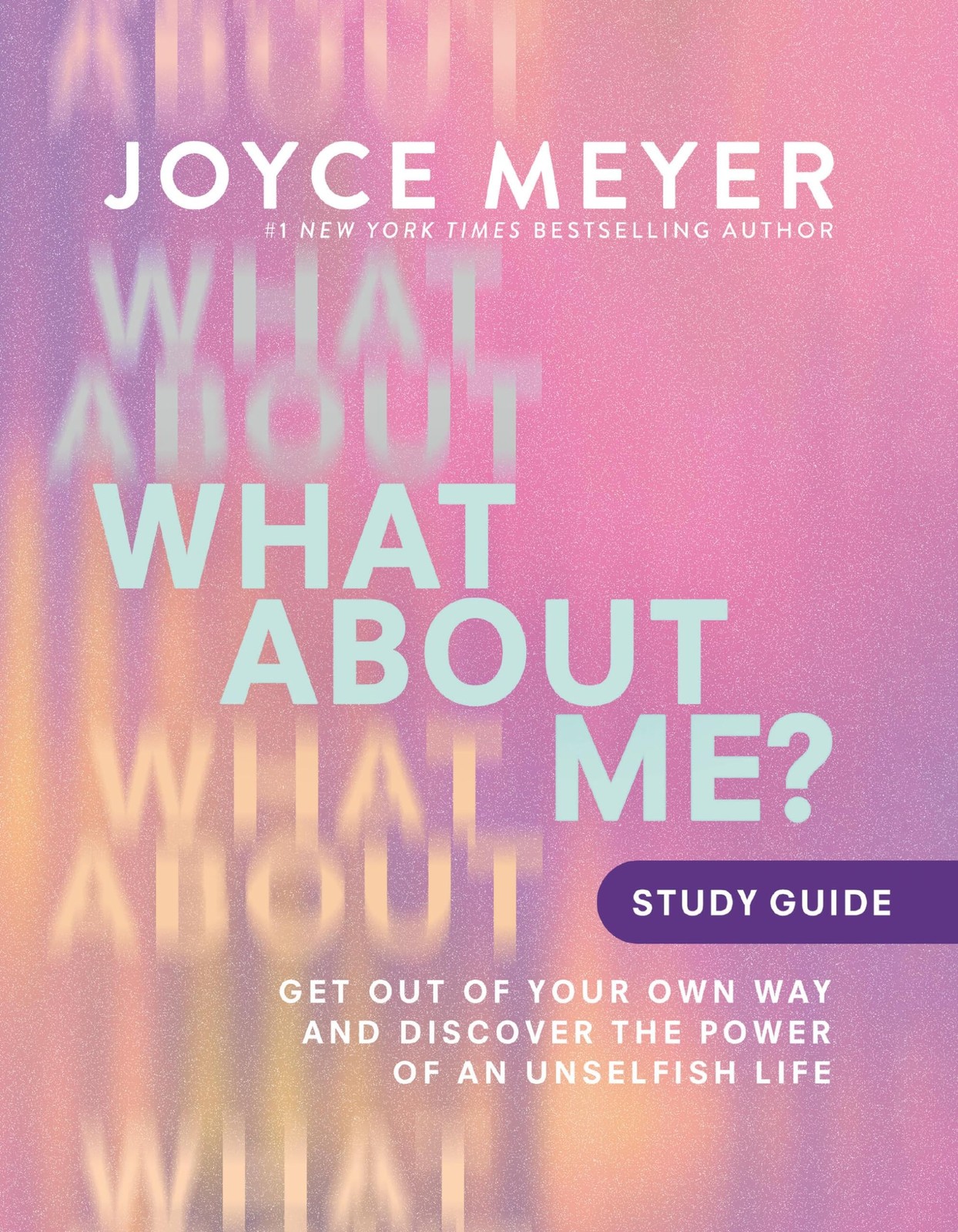 What About Me? Study Guide: Get Out of Your Own Way and Discover the Power o…