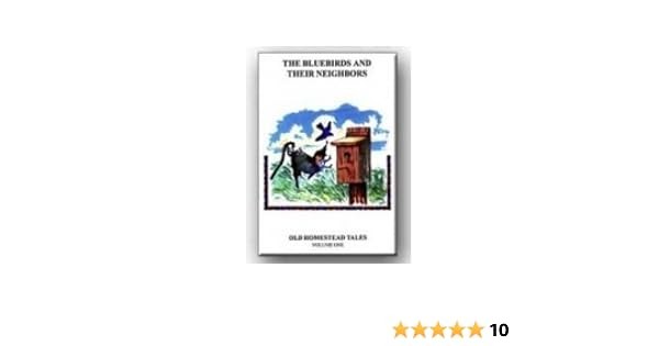 The Bluebirds & Their Neighbors: Old Homestead Tales Volume 1