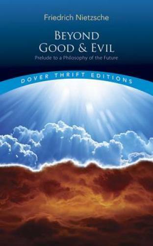 Beyond Good and Evil: Prelude to a Philosophy of the Future (Dover Thrift – GOOD