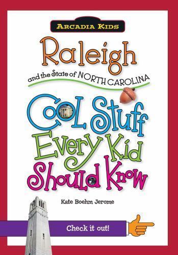 Raleigh and the State of North Carolina:: Cool Stuff Every Kid Should Know (Arca