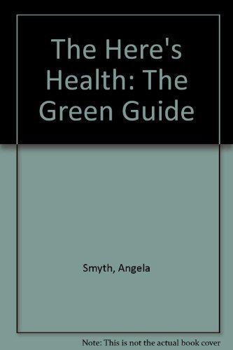 The Here’s Health: The Green Guide By Angela Smyth, Caroline Whe