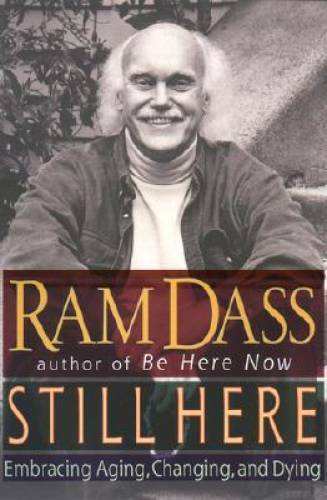 STILL HERE: Embracing Aging, Changing, and Dying – Hardcover By Dass, Ram – GOOD