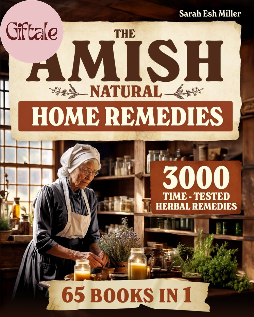 The Amish Natural Home Remedies: 3000 Time-Tested Herbal Remedies for Your Famil