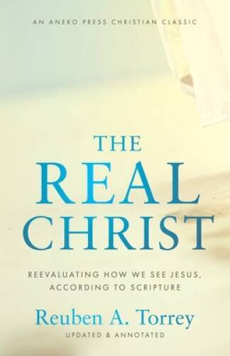 The Real Christ: Reevaluating How We See Jesus, According to Scripture U – GOOD