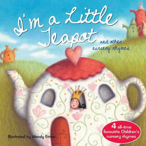 I’m a Little Teapot; Wendy Straw’s Nurser- 9781921756467, paperback, Wendy Straw